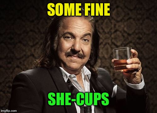 ron jeremy | SOME FINE SHE-CUPS | image tagged in ron jeremy | made w/ Imgflip meme maker