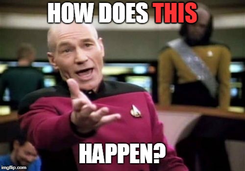 Picard Wtf Meme | HOW DOES THIS HAPPEN? THIS | image tagged in memes,picard wtf | made w/ Imgflip meme maker