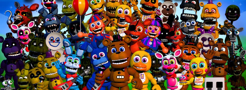 FNaF Wolrd | ... | image tagged in fnaf wolrd | made w/ Imgflip meme maker