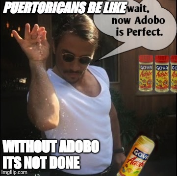 PUERTORICANS BE LIKE; WITHOUT ADOBO ITS NOT DONE | image tagged in adobo salt bae | made w/ Imgflip meme maker