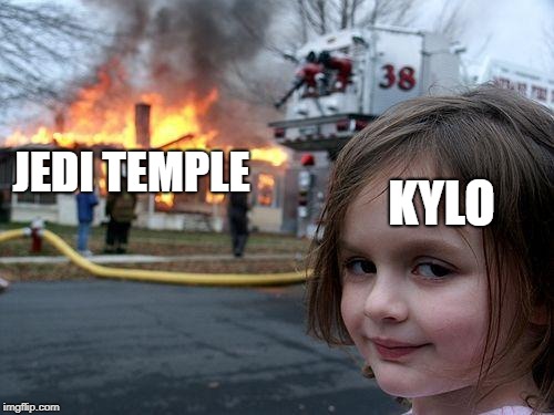 Disaster Girl | JEDI TEMPLE; KYLO | image tagged in memes,disaster girl | made w/ Imgflip meme maker