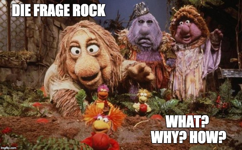 DIE FRAGE ROCK; WHAT? WHY? HOW? | made w/ Imgflip meme maker