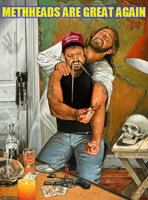 METHHEADS ARE GREAT AGAIN | image tagged in maga,trump supporters,drugs,jesus christ,meth,republicans | made w/ Imgflip meme maker