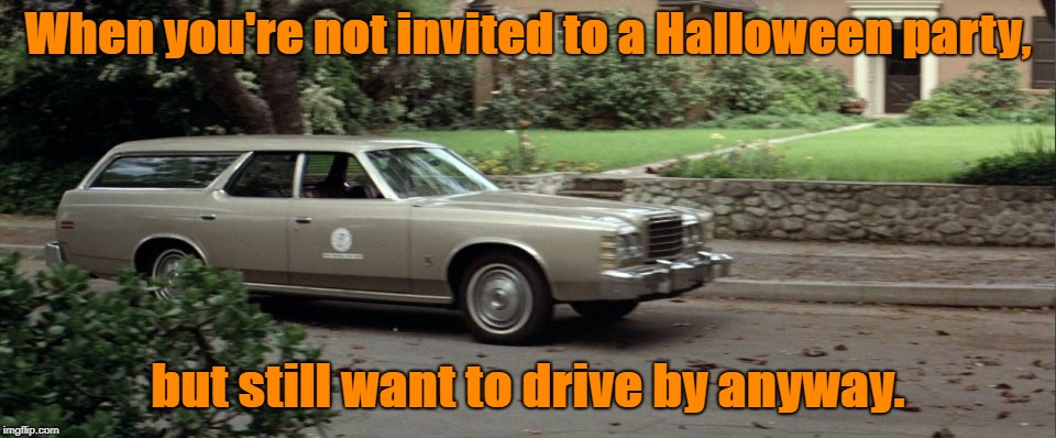 Having fun in my own special way.  |  When you're not invited to a Halloween party, but still want to drive by anyway. | image tagged in michael myers driving,michael myers,halloween,i love halloween,memes | made w/ Imgflip meme maker