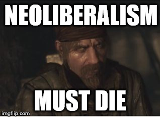 Reznov '... must die' meme | NEOLIBERALISM; MUST DIE | image tagged in reznov ' must die' meme | made w/ Imgflip meme maker
