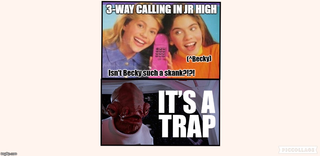 OG Troll 2 | 3-WAY CALLING IN JR HIGH; (^Becky); Isn't Becky such a skank?!?! | image tagged in jr high,throwback,trolling | made w/ Imgflip meme maker