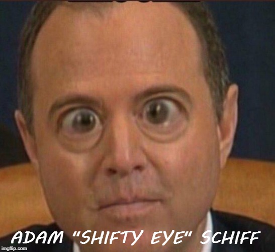 Schiff | ADAM "SHIFTY EYE" SCHIFF | image tagged in adam | made w/ Imgflip meme maker