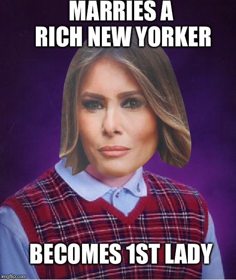 Misfortune Melania  | MARRIES A RICH NEW YORKER; BECOMES 1ST LADY | image tagged in melania trump,1st lady | made w/ Imgflip meme maker