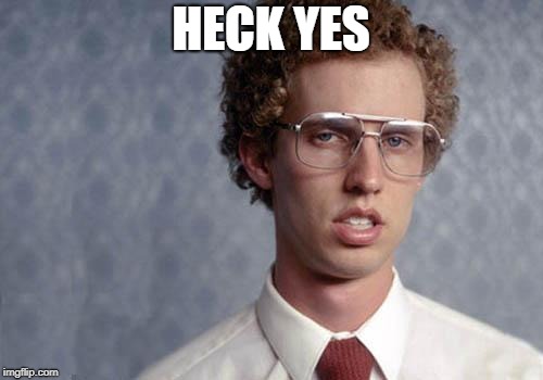 Napoleon Dynamite | HECK YES | image tagged in napoleon dynamite | made w/ Imgflip meme maker