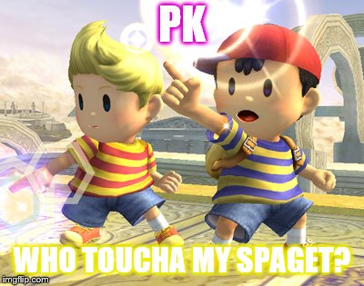 MEME | PK; WHO TOUCHA MY SPAGET? | image tagged in memes | made w/ Imgflip meme maker