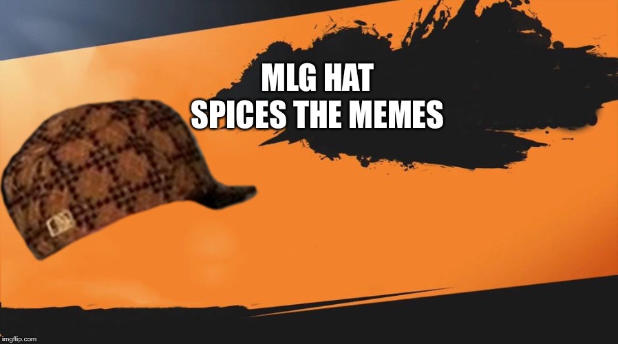 Smash meme | SPICES THE MEMES; MLG HAT | image tagged in smash meme,scumbag | made w/ Imgflip meme maker