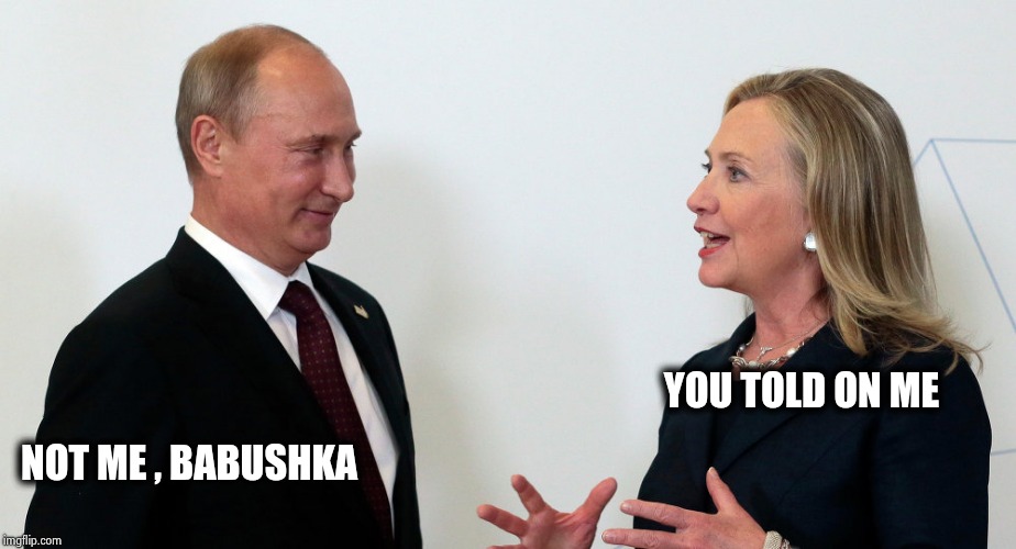 Vlad and Hillary | YOU TOLD ON ME NOT ME , BABUSHKA | image tagged in vlad and hillary | made w/ Imgflip meme maker