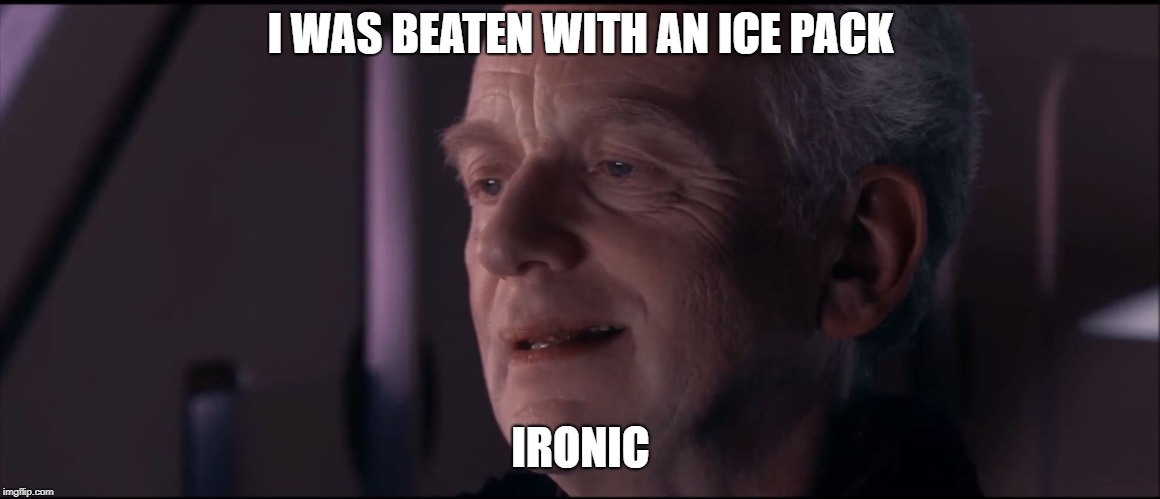 Hmmmm
 | I WAS BEATEN WITH AN ICE PACK; IRONIC | image tagged in palpatine ironic,funny,ironic,memes | made w/ Imgflip meme maker