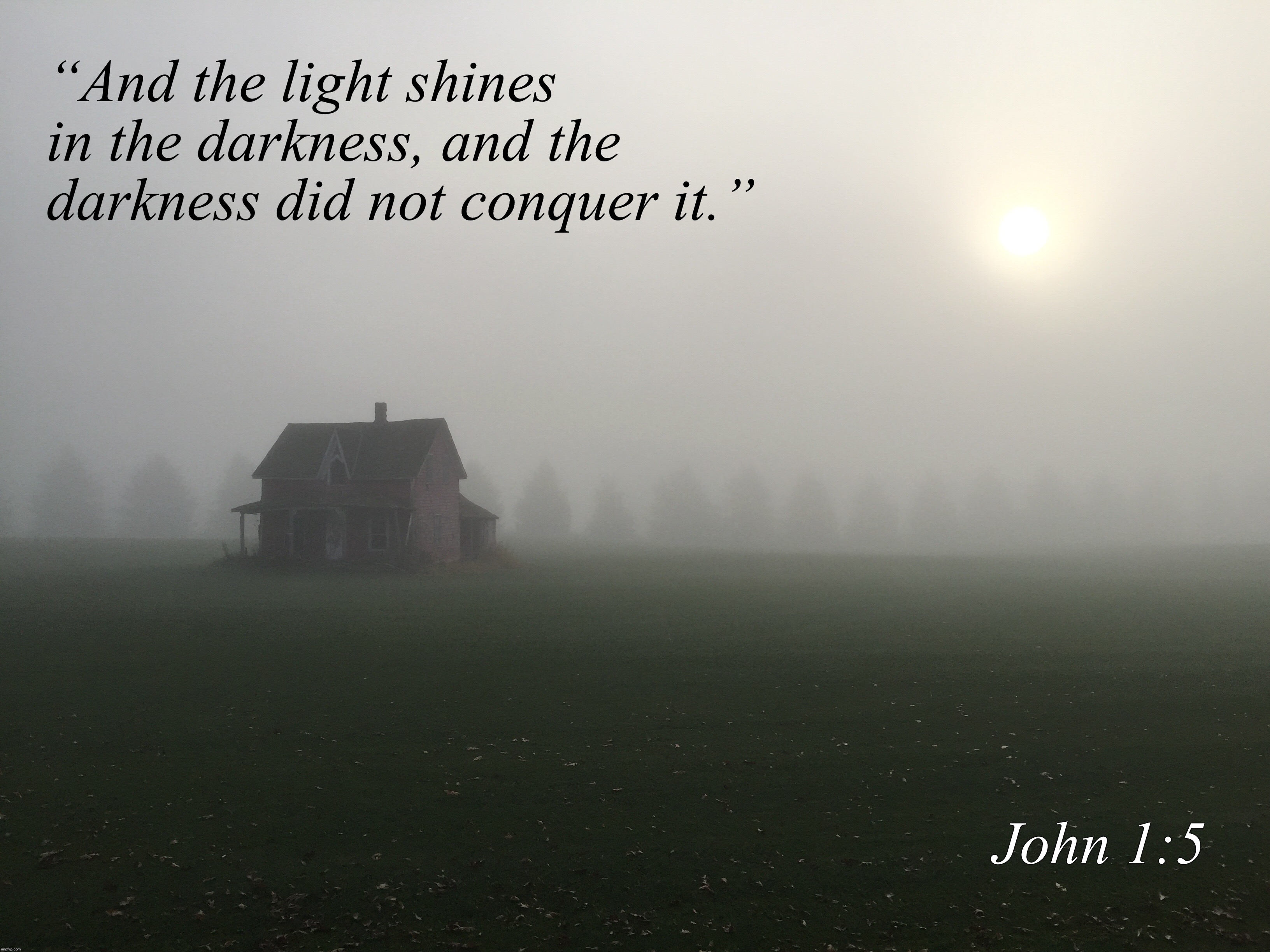A Light in the darkness….  | “And the light shines in the darkness, and the darkness did not conquer it.”; John 1:5 | image tagged in christianity,jesus christ,gospel | made w/ Imgflip meme maker