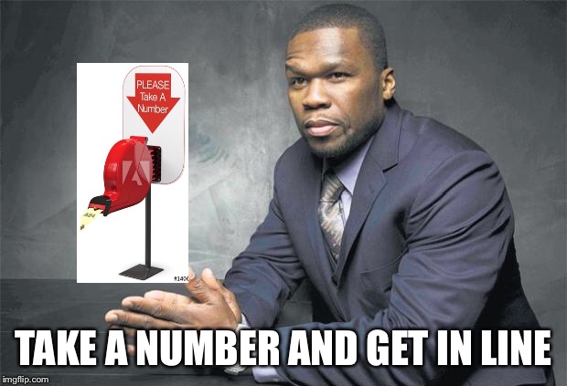 TAKE A NUMBER AND GET IN LINE | made w/ Imgflip meme maker