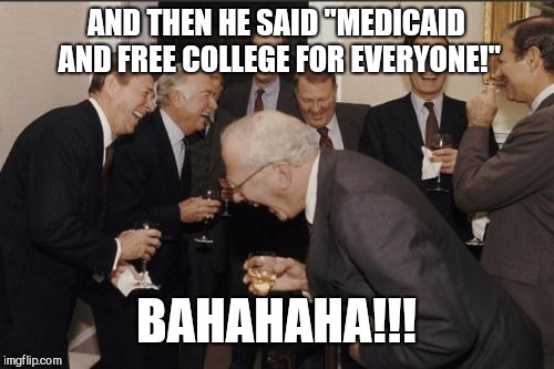McConnell's After Party | AND THEN HE SAID "MEDICAID AND FREE COLLEGE FOR EVERYONE!"; BAHAHAHA!!! | image tagged in memes,laughing men in suits,drain the swamp,bernie sanders,president trump,health insurance | made w/ Imgflip meme maker