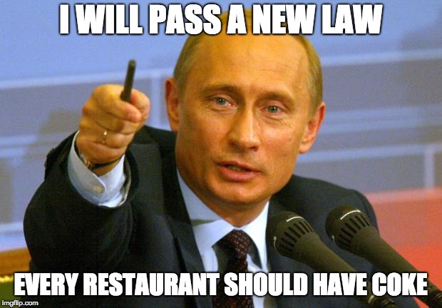 Good Guy Putin | I WILL PASS A NEW LAW; EVERY RESTAURANT SHOULD HAVE COKE | image tagged in memes,good guy putin | made w/ Imgflip meme maker