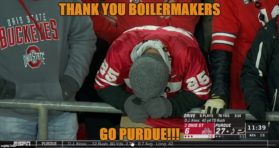 GO PURDUE BEAT OHIO | THANK YOU BOILERMAKERS; GO PURDUE!!! | image tagged in sports,college football | made w/ Imgflip meme maker