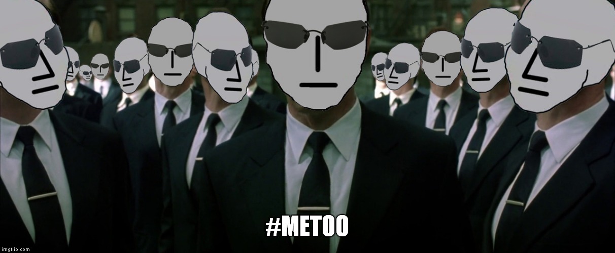 #METOO | image tagged in agent smith | made w/ Imgflip meme maker