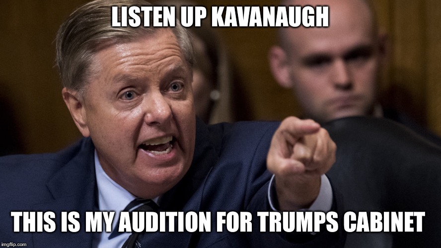 Pissed Off Lindsey | LISTEN UP KAVANAUGH; THIS IS MY AUDITION FOR TRUMPS CABINET | image tagged in pissed off lindsey,donald trump,brett kavanaugh,lindsey graham,memes | made w/ Imgflip meme maker