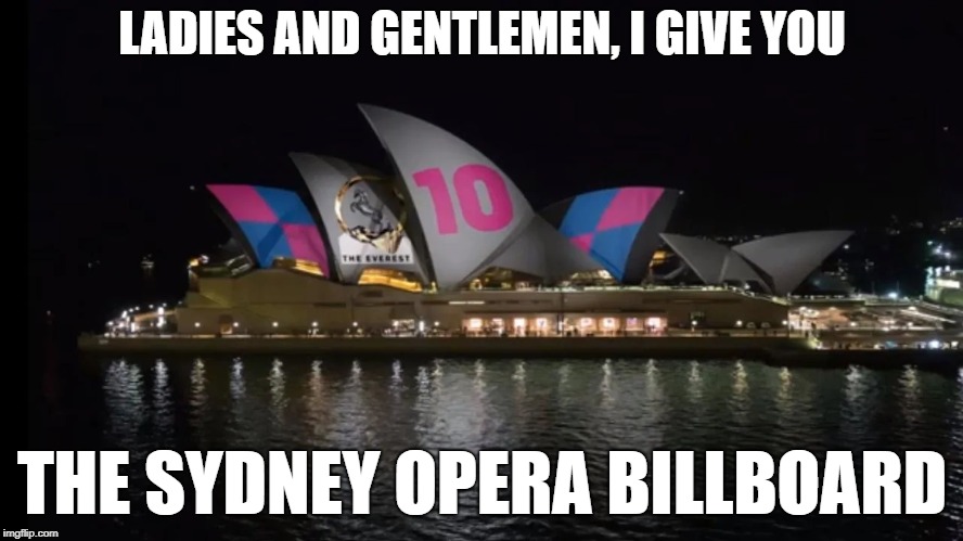 One way to light up the night sky Down Under | LADIES AND GENTLEMEN, I GIVE YOU; THE SYDNEY OPERA BILLBOARD | image tagged in horse racing,sydney,australia,memes | made w/ Imgflip meme maker