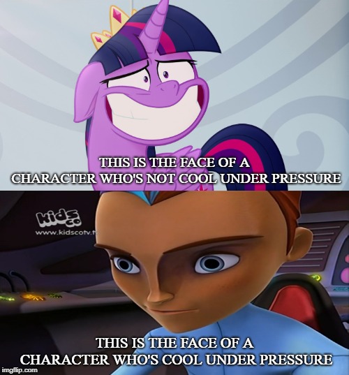 Cool under pressure faces | THIS IS THE FACE OF A CHARACTER WHO'S NOT COOL UNDER PRESSURE; THIS IS THE FACE OF A CHARACTER WHO'S COOL UNDER PRESSURE | image tagged in mlp,the future is wild | made w/ Imgflip meme maker