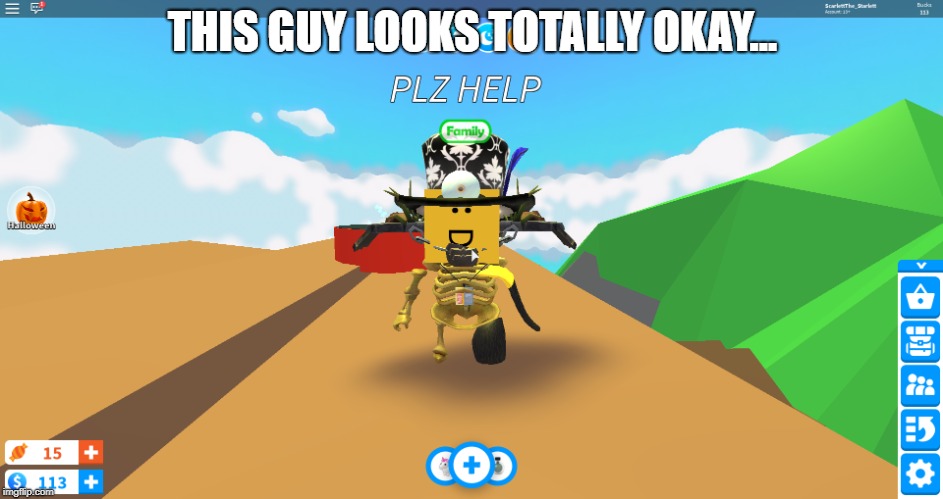 There is nothing wrong with him right? | THIS GUY LOOKS TOTALLY OKAY... | image tagged in roblox | made w/ Imgflip meme maker