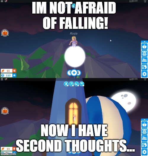 I'm not afraid!  | IM NOT AFRAID OF FALLING! NOW I HAVE SECOND THOUGHTS... | image tagged in roblox,roblox noob | made w/ Imgflip meme maker