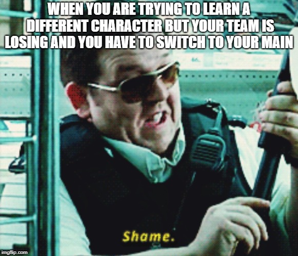 WHEN YOU ARE TRYING TO LEARN A DIFFERENT CHARACTER BUT YOUR TEAM IS LOSING AND YOU HAVE TO SWITCH TO YOUR MAIN | image tagged in gaming | made w/ Imgflip meme maker