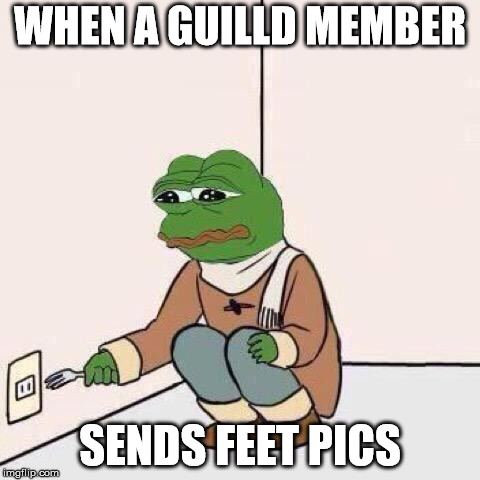 fork pepe | WHEN A GUILLD MEMBER; SENDS FEET PICS | image tagged in fork pepe | made w/ Imgflip meme maker