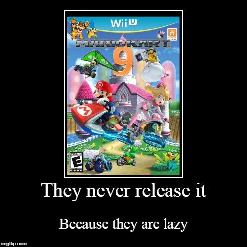 Lazy nitendo | image tagged in demotivationals,mario kart,wii u,lazy,everyone,oh no it's retarded | made w/ Imgflip demotivational maker