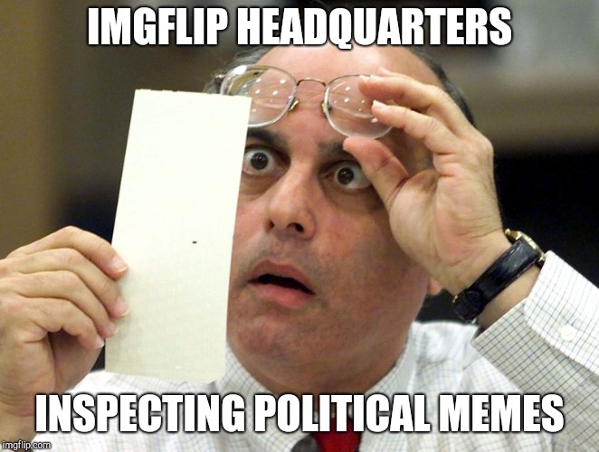 Hanging Chad | IMGFLIP HEADQUARTERS; INSPECTING POLITICAL MEMES | image tagged in hanging chad | made w/ Imgflip meme maker