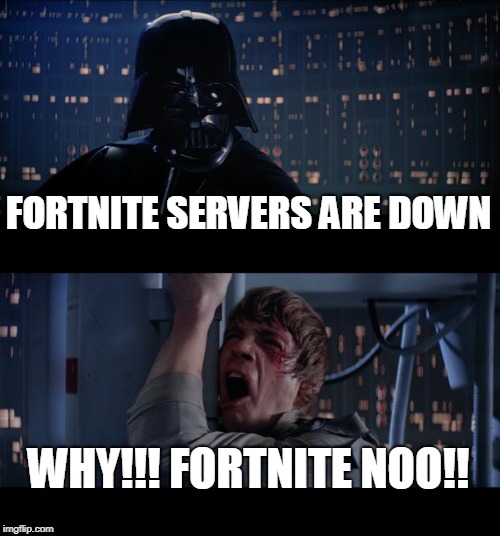 Star Wars No Meme | FORTNITE SERVERS ARE DOWN; WHY!!! FORTNITE NOO!! | image tagged in memes,star wars no | made w/ Imgflip meme maker