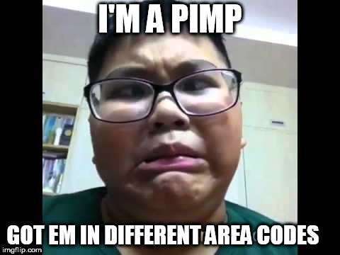 I'M A PIMP GOT EM IN DIFFERENT AREA CODES | made w/ Imgflip meme maker