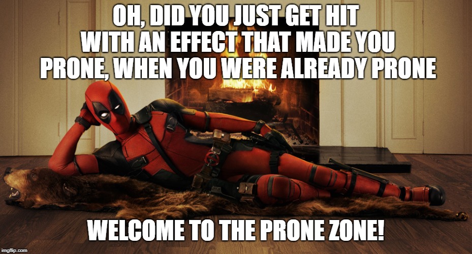 D&D Prone Zone | OH, DID YOU JUST GET HIT WITH AN EFFECT THAT MADE YOU PRONE, WHEN YOU WERE ALREADY PRONE; WELCOME TO THE PRONE ZONE! | image tagged in deadpool laying down,dungeons and dragons,prone | made w/ Imgflip meme maker