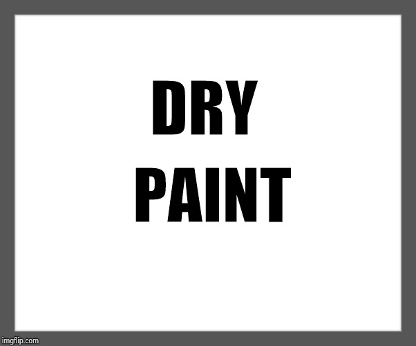 white background | DRY PAINT | image tagged in white background | made w/ Imgflip meme maker