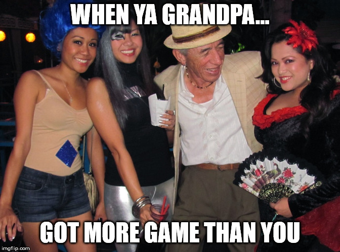 when ya grandpa...got more game than you...Don't take it personal...Inspire Litness...Be a Litness Trainer | WHEN YA GRANDPA... GOT MORE GAME THAN YOU | image tagged in memes,funny,funny memes,inspiring,humor | made w/ Imgflip meme maker