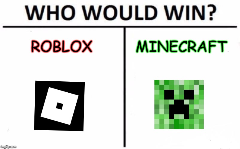 Who Would Win? | ROBLOX; MINECRAFT | image tagged in memes,who would win | made w/ Imgflip meme maker