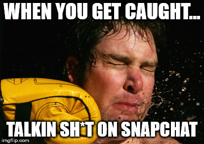 when you get caught...talkin sh*t on snapchat...Don't take it personal...Inspire Litness...Be a Litness Trainer | WHEN YOU GET CAUGHT... TALKIN SH*T ON SNAPCHAT | image tagged in memes,funny memes,funny,humor,fitness | made w/ Imgflip meme maker
