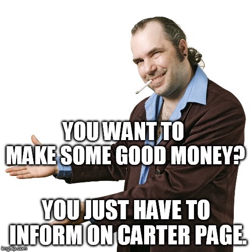 sleazy salesman pointing | YOU WANT TO MAKE SOME GOOD MONEY? YOU JUST HAVE TO INFORM ON CARTER PAGE. | image tagged in sleazy salesman pointing | made w/ Imgflip meme maker