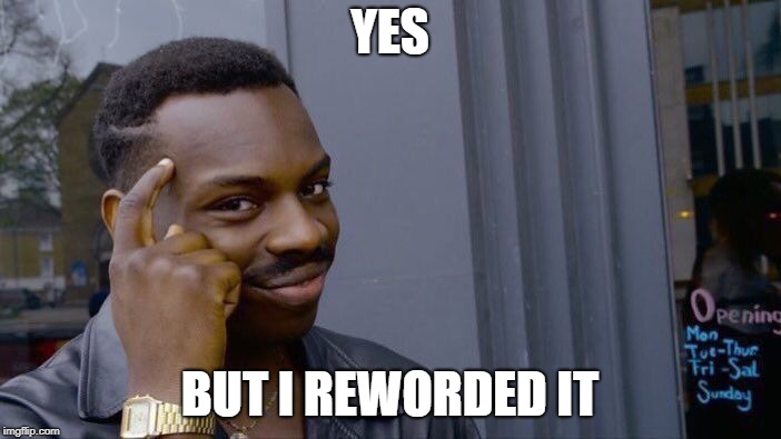 Roll Safe Think About It Meme | YES BUT I REWORDED IT | image tagged in memes,roll safe think about it | made w/ Imgflip meme maker