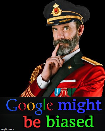 if you don't see this on a search, you'll know why... | might; biased; be | image tagged in google | made w/ Imgflip meme maker
