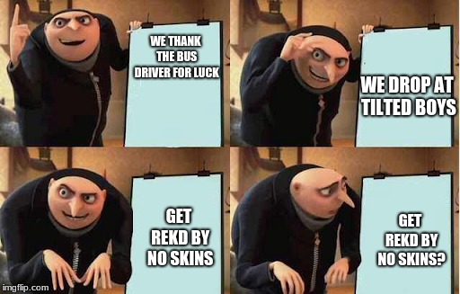 WE THANK THE BUS DRIVER FOR LUCK; WE DROP AT TILTED BOYS; GET REKD BY NO SKINS? GET REKD BY NO SKINS | image tagged in fortnite | made w/ Imgflip meme maker