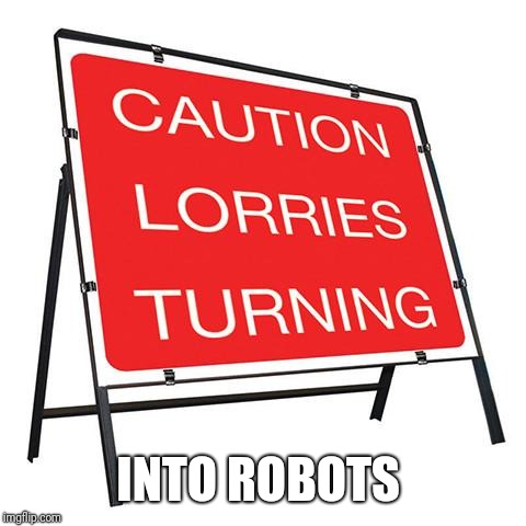 Robots in disguise.  | INTO ROBOTS | image tagged in funny sign,transformers | made w/ Imgflip meme maker