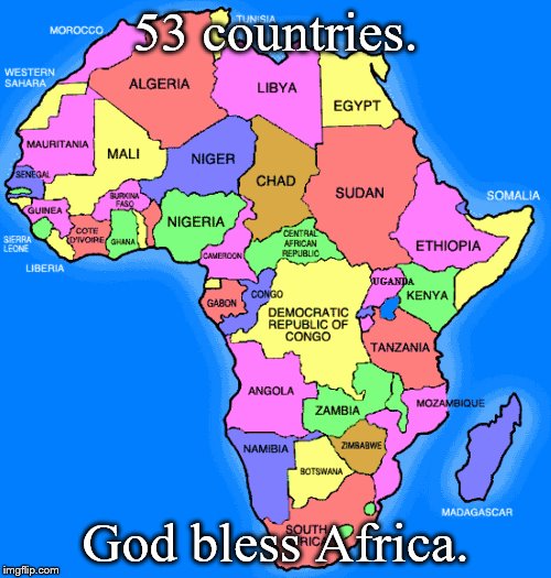 God bless Africa | 53 countries. God bless Africa. | image tagged in countries,africa,god bless africa,political map | made w/ Imgflip meme maker