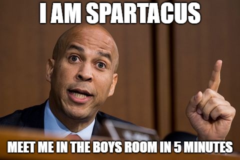 Cory Booker Spartacus | I AM SPARTACUS; MEET ME IN THE BOYS ROOM IN 5 MINUTES | image tagged in cory booker spartacus | made w/ Imgflip meme maker