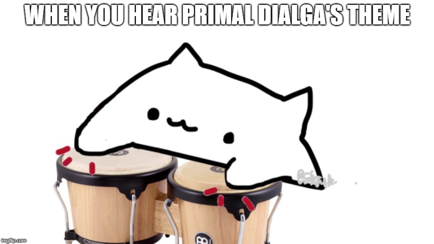 Bongo Cat | WHEN YOU HEAR
PRIMAL DIALGA'S THEME | image tagged in bongo cat | made w/ Imgflip meme maker