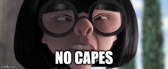 no capes | NO CAPES | image tagged in no capes | made w/ Imgflip meme maker