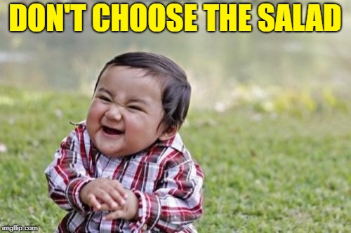 Evil Toddler Meme | DON'T CHOOSE THE SALAD | image tagged in memes,evil toddler | made w/ Imgflip meme maker