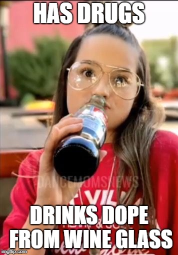 HAS DRUGS; DRINKS DOPE FROM WINE GLASS | made w/ Imgflip meme maker
